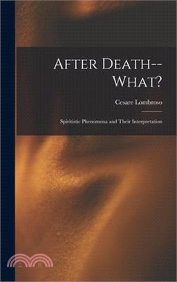 After Death--What?: Spiritistic Phenomena and Their Interpretation