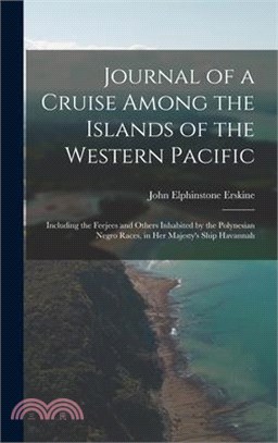 Journal of a Cruise Among the Islands of the Western Pacific: Including the Feejees and Others Inhabited by the Polynesian Negro Races, in Her Majesty
