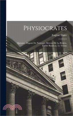 Physiocrates: Quesnay, Dupont De Nemours, Mercier De La Rivière, L'abbé Baudeau, Le Trosne