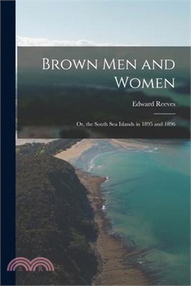 Brown Men and Women: Or, the South Sea Islands in 1895 and 1896