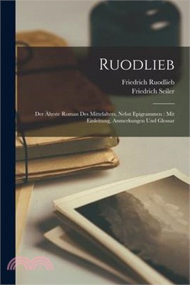 Ruodlieb: Der Älteste Roman Des Mittelalters, Nebst Epigrammen: Mit Einleitung, Anmerkungen Und Glossar