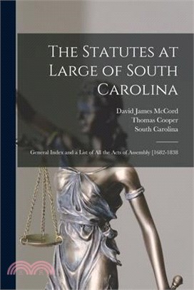 The Statutes at Large of South Carolina: General Index and a List of All the Acts of Assembly [1682-1838