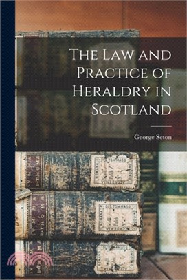 The Law and Practice of Heraldry in Scotland
