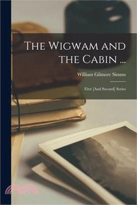 The Wigwam and the Cabin ...: First [And Second] Series