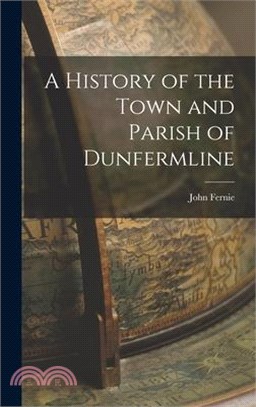 A History of the Town and Parish of Dunfermline