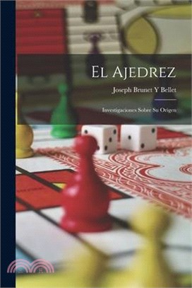 El Ajedrez: Investigaciones Sobre Su Orígen