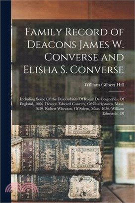 Family Record of Deacons James W. Converse and Elisha S. Converse: Including Some Of the Descendants Of Roger De Coigneriès, Of England, 1066. Deacon