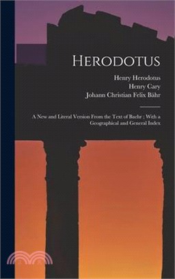 Herodotus: A New and Literal Version From the Text of Baehr; With a Geographical and General Index