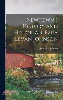 Newtown's History and Historian, Ezra Levan Johnson