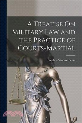 A Treatise On Military Law and the Practice of Courts-Martial