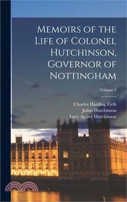 Memoirs of the Life of Colonel Hutchinson, Governor of Nottingham; Volume 2