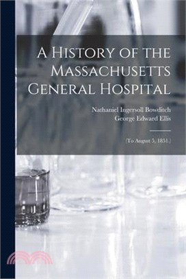 A History of the Massachusetts General Hospital: (To August 5, 1851.)