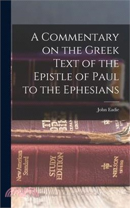 A Commentary on the Greek Text of the Epistle of Paul to the Ephesians