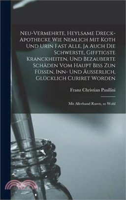 Neu-vermehrte, Heylsame Dreck-Apothecke Wie Nemlich mit Koth und Urin Fast Alle, ja Auch die Schwerste, Gifftigste Kranckheiten, und Bezauberte Schäde