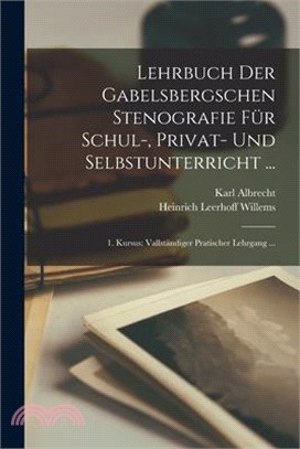 Lehrbuch Der Gabelsbergschen Stenografie Für Schul-, Privat- Und Selbstunterricht ...: 1. Kursus: Vallständiger Pratischer Lehrgang ...