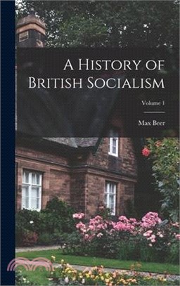 A History of British Socialism; Volume 1