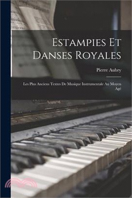 Estampies Et Danses Royales: Les Plus Anciens Textes De Musique Instrumentale Au Moyen Agé