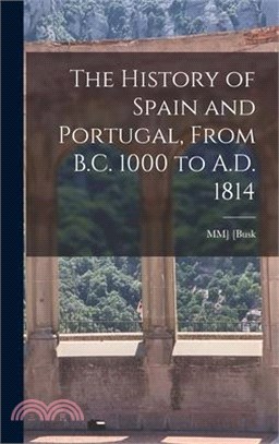 The History of Spain and Portugal, From B.C. 1000 to A.D. 1814