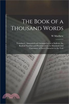 The Book of a Thousand Words: Translated, Annotated and Arranged so as to Indicate the Radical Number and Pronunciation (in Mandarin and Cantonese)