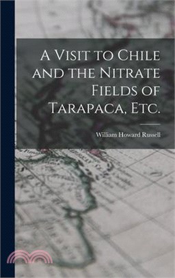 A Visit to Chile and the Nitrate Fields of Tarapaca, etc.