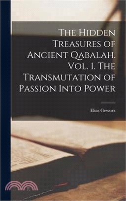 The Hidden Treasures of Ancient Qabalah. Vol. 1. The Transmutation of Passion Into Power