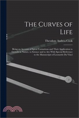 The Curves of Life; Being an Account of Spiral Formations and Their Application to Growth in Nature, to Science and to art; With Special Reference to
