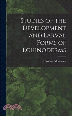 Studies of the Development and Larval Forms of Echinoderms