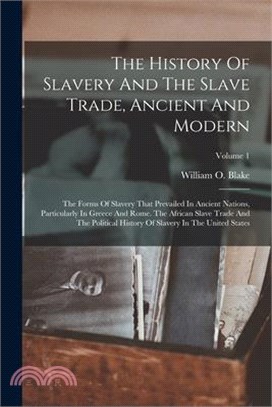 The History Of Slavery And The Slave Trade, Ancient And Modern: The Forms Of Slavery That Prevailed In Ancient Nations, Particularly In Greece And Rom