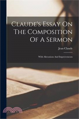 Claude's Essay On The Composition Of A Sermon: With Alterations And Improvements