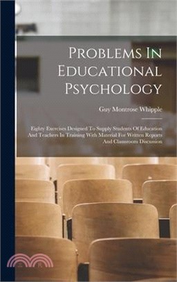 Problems In Educational Psychology: Eighty Exercises Designed To Supply Students Of Education And Teachers In Training With Material For Written Repor