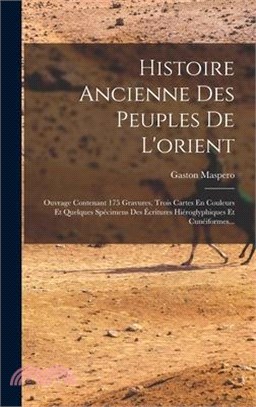 Histoire Ancienne Des Peuples De L'orient: Ouvrage Contenant 175 Gravures, Trois Cartes En Couleurs Et Quelques Spécimens Des Écritures Hiéroglyphique