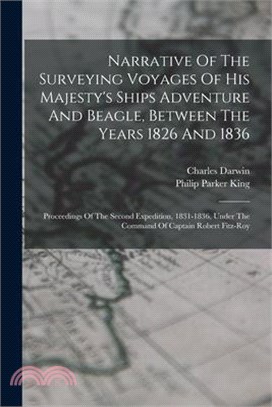 Narrative Of The Surveying Voyages Of His Majesty's Ships Adventure And Beagle, Between The Years 1826 And 1836: Proceedings Of The Second Expedition,