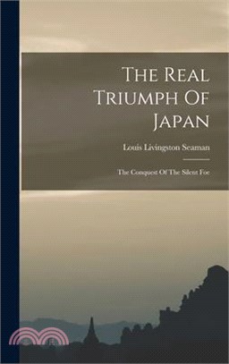 The Real Triumph Of Japan: The Conquest Of The Silent Foe