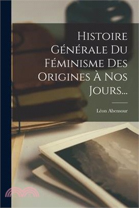 Histoire Générale Du Féminisme Des Origines À Nos Jours...