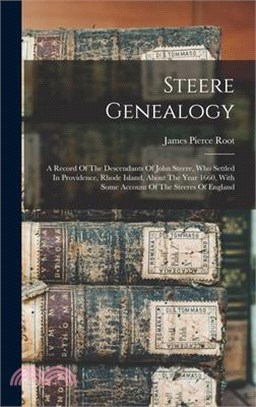 Steere Genealogy: A Record Of The Descendants Of John Steere, Who Settled In Providence, Rhode Island, About The Year 1660, With Some Ac