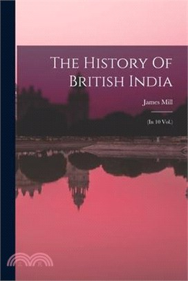 The History Of British India: (in 10 Vol.)