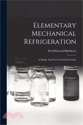 Elementary Mechanical Refrigeration: A Simple And Non-technical Treatise