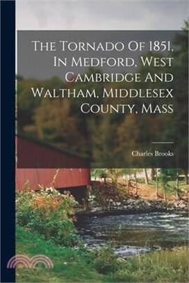 The Tornado Of 1851, In Medford, West Cambridge And Waltham, Middlesex County, Mass