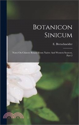 Botanicon Sinicum: Notes On Chinese Botany From Native And Western Sources, Part 2