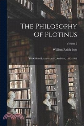 The Philosophy Of Plotinus: The Gifford Lectures At St. Andrews, 1917-1918; Volume 2