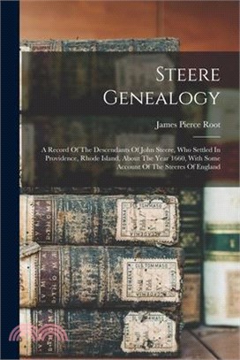 Steere Genealogy: A Record Of The Descendants Of John Steere, Who Settled In Providence, Rhode Island, About The Year 1660, With Some Ac