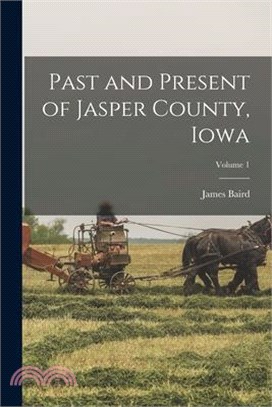 Past and Present of Jasper County, Iowa; Volume 1