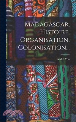 Madagascar, Histoire, Organisation, Colonisation...