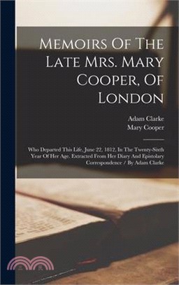 Memoirs Of The Late Mrs. Mary Cooper, Of London: Who Departed This Life, June 22, 1812, In The Twenty-sixth Year Of Her Age. Extracted From Her Diary