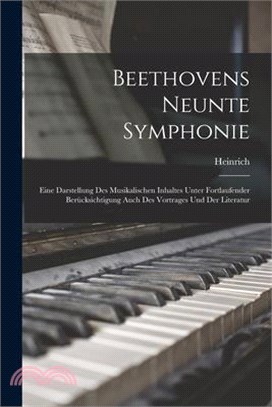 Beethovens neunte Symphonie; eine Darstellung des musikalischen Inhaltes unter fortlaufender Berücksichtigung auch des Vortrages und der Literatur