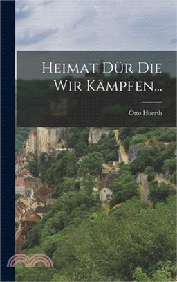 Heimat dür die Wir Kämpfen...