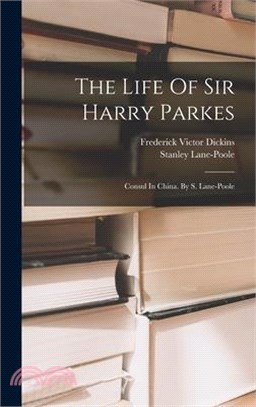 The Life Of Sir Harry Parkes: Consul In China. By S. Lane-poole