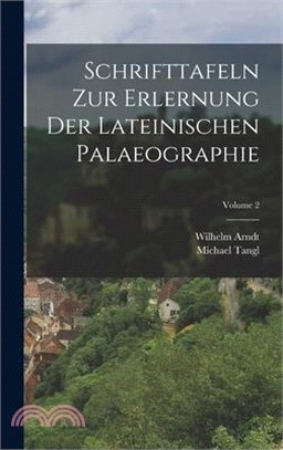 Schrifttafeln Zur Erlernung Der Lateinischen Palaeographie; Volume 2