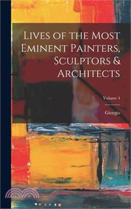 Lives of the Most Eminent Painters, Sculptors & Architects; Volume 4