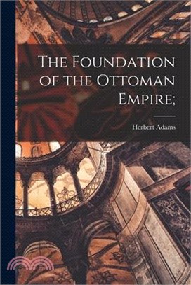 The Foundation of the Ottoman Empire;